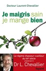 Je maigris sain, je mange bien - Laurent Chevallier - 9782213663890