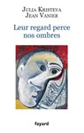 Leur regard perce nos ombres - Julia Kristeva ; Jean Vanier - 9782213664460