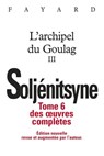 Oeuvres complètes tome 6 - L'Archipel du Goulag tome 3 - Alexandre Soljénitsyne - 9782213665757