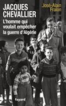 Jacques Chevallier, l'homme qui voulait empêcher la guerre d'Algérie - José-Alain Fralon - 9782213670447