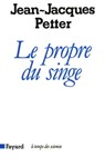 Le Propre du singe - Jean-Jacques Petter - 9782213673431