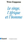 Le Singe, l'Afrique et l'homme - Yves Coppens - 9782213674001
