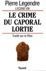 Le Crime du caporal Lortie - Pierre Legendre - 9782213674575