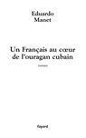 Un Français au coeur de l'ouragan cubain - Eduardo Manet - 9782213675046