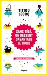 Sans télé, on ressent davantage le froid - Titiou Lecoq - 9782213680194