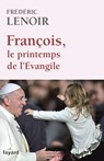 François, le printemps de l'Evangile - Frédéric Lenoir - 9782213683959