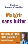 Maigrir sans lutter - Laurent Chevallier - 9782213684512