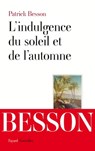 L'indulgence du soleil et de l'automne - Patrick Besson - 9782213685076