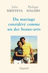 Du mariage considéré comme un des beaux-arts - Julia Kristeva ; Philippe Sollers - 9782213685489