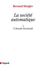 La Société automatique - Bernard Stiegler - 9782213687865