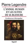 L'animal humain et les suites de sa blessure - Pierre Legendre - 9782213702575