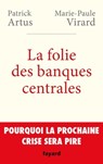 La folie des banques centrales - Patrick Artus ; Marie-Paule VIRARD - 9782213702636