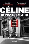 Céline, la race, le Juif - Pierre-André Taguieff ; Annick Duraffour - 9782213702964