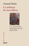 La politique du merveilleux - Arnaud Orain - 9782213707600
