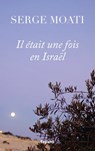 Il était une fois en Israël - Serge Moati - 9782213710693