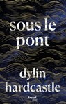 Sous le pont - Dylin Hardcastle - 9782213719023