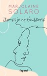 Jamais je ne t'oublierai - Marjolaine Solaro - 9782213720258
