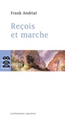 Reçois et marche - Frank Andriat - 9782220022185