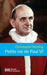 Petite vie de Paul VI - Christophe Henning - 9782220066516