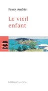 Le Vieil Enfant - Frank Andriat - 9782220076300