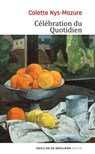 Célébration du Quotidien - Colette Nys-Mazure ; Gabriel Ringlet - 9782220078236