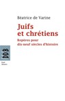 Juifs et chrétiens - Béatrice de Varine ; Jean Dujardin - 9782220079516
