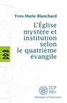 L'Eglise mystère et institution selon le quatrième évangile - Yves-Marie Blanchard - 9782220079660