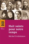 Huit saints pour notre temps - Michel Evdokimov - 9782220080048