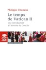 Le temps de Vatican II - Philippe Chenaux - 9782220080062