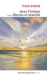 Avec l'Intime - suivi de Reçois et marche - Frank Andriat - 9782220084893