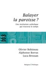 Balayer la paroisse ? - Olivier Bobineau ; Alphonse Borras ; Luca Bressan - 9782220086231