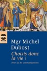 Choisis donc la vie ! - Mgr Michel Dubost - 9782220088464