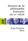 Histoire de la philosophie française au XXe siècle - Jean-françois Petit - 9782220088891