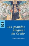 Les Grandes Enigmes du Credo - Alain Houziaux - 9782220092348