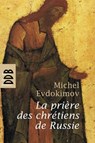 La prière des chrétiens de Russie - Michel Evdokimov ; Boris Bobrinskoy - 9782220094373