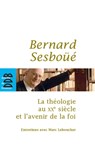 La théologie au XXe siècle et l'avenir de la foi - Bernard Sesboüé ; Marc Leboucher - 9782220094397
