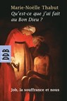 Qu'est-ce que j'ai fait au Bon Dieu ? - Marie-Noëlle Thabut - 9782220094953