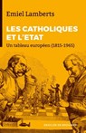 Les Catholiques et l'Etat - Emiel Lamberts - 9782220095318