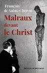 Malraux devant le Christ - François de Saint-Cheron - 9782220098289