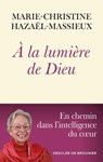 A la lumière de Dieu - Marie-Christine Hazaël-Massieux - 9782220098685