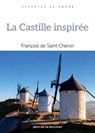 La Castille inspirée - François de Saint-Cheron - 9782220099651