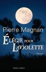 Elégie pour Laviolette - Pierre Magnan - 9782221117293