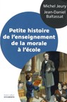 Petite histoire de l'enseignement de la morale à l'école - Michel Jeury ; Jean-Daniel Baltassat - 9782221119815