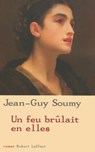 Un feu brûlait en elles - Jean-Guy Soumy - 9782221121535