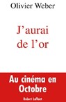 J'aurai de l'or - Olivier Weber - 9782221121979