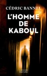 L'homme de Kaboul - Cédric Bannel - 9782221126165