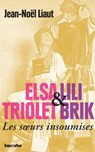 Elsa Triolet et Lili Brik - Jean-Noël Liaut - 9782221135198