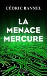 La menace Mercure - Cédric Bannel - 9782221137925