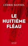 Le huitième fléau - Cédric Bannel - 9782221137932