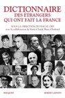 Dictionnaire des étrangers qui ont fait la France- De 1789 à nos jours - Pascal Ory ; Marie-Claude Blanc-Chaléard - 9782221140161
